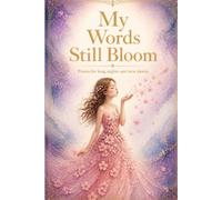 Poems: My Words Still Bloom