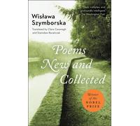 Poems New and Collected: New and Collected: 1957-1997 - Nobel Prize Winner's Definitive Work with Award-Winning Translation