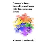 Poems of a Queer Neurodivergent Loser with Codependency Issues