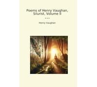 Poems of Henry Vaughan, Silurist, Volume II