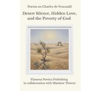 Poems on Charles de Foucauld: Desert Silence, Hidden Love, and the Poverty of God