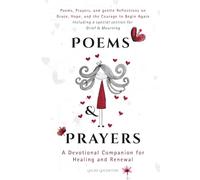 Poems & Prayers - A Devotional Companion for Healing and Renewal: Poems, Prayers, and gentle Reflections on Grace, Hope, and the Courage to Begin Again