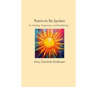 Poems to Be Spoken: For Healing, Forgiveness, and Awakening