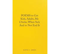 Poems to Get Kids, Adults, Me Chicks, When Sick and to Not End It