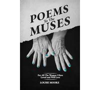 Poems to the Muses: For all the women I Have loved and will love