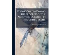 Poems Written During the Progress of the Abolition Question in the United States