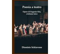 Poesia a teatro: Opere di Eugenio Elia, cristiano laico