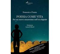 Poesia come vita. Per un nuovo umanesimo nell'era digitale