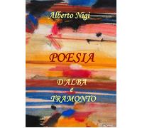 Poesia d’alba e tramonto di Alberto Nigi, 2019, Youcanprint