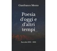 Poesia d'oggi e d'altri tempi: Raccolta 2001 - 2021