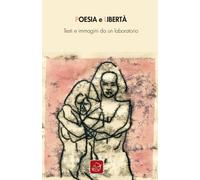 Poesia e libertà. Testi e immagini da un laboratorio - [Edizioni Ensemble]