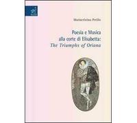 Poesia e musica alla corte di Elisabetta. «The Triumphs of Oriana»