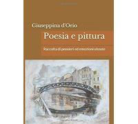 Poesia e pittura: 2ª raccolta di pensieri ed emozioni vissute