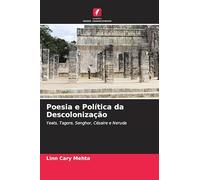 Poesia e Política da Descolonização: Yeats, Tagore, Senghor, Césaire e Neruda