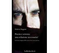 Poesia e scienza: una relazione necessaria?: La forma compiuta delle scienze deve essere poetica