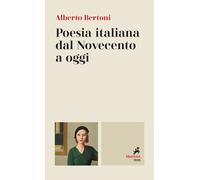Poesia italiana dal Novecento a oggi - Bertoni Alberto
