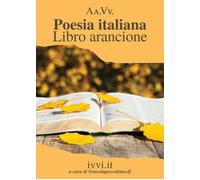POESIA ITALIANA. LIBRO ARANCIONE - aa.vv - 2021 - Ivvi