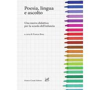 Poesia, lingua e ascolto. Una nuova didattica per la scuola dell'infanzia
