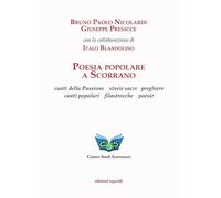 Poesia popolare a Scorrano. Canti della Passione, storie sacre, preghiere, canti popolari, filastrocche, poesie