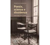 Poesia, scienza e dissidenza. Interviste (2015-2020)