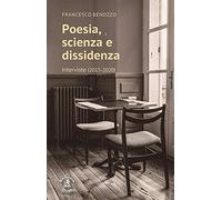 Poesia, scienza e dissidenza. Interviste (2015-2020)
