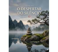POESIA ZEN - O Despertar do Silêncio: Vinte e Cinco Poemas em Prosa e Cento e Vinte e Cinco Sonetos Alexandrinos