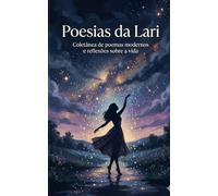 Poesias da Lari: Coletânea de poemas modernos e reflexões sobre a vida