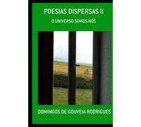 POESIAS DISPERSAS II: O UNIVERSO SOMOS NÓS