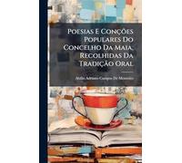 Poesias E Conções Populares Do Concelho Da Maia, Recolhidas Da Tradição Oral