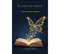 Poesias em cantos: Livro musical poético