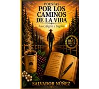 POESIAS POR LOS CAMINOS DE LA VIDA: AMOR, ALEGRIAS Y TRAGEDIAS