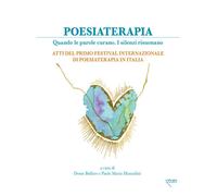 Poesiaterapia. Quando le parole curano. I silenzi risuonano. Atti