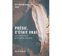 Poésie, c'était vrai: Les contes de la philosophie ordinaire