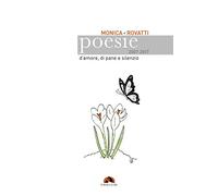 Poesie d'amore, di pane e silenzio 2007-2017