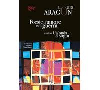 Poesie d'amore e di guerra. Un'onda di sogni. Ediz. italiana e francese