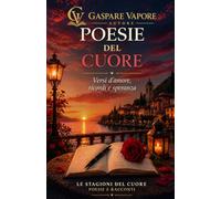 POESIE DEL CUORE: Versi d’amore, ricordi e speranza