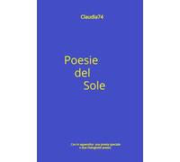 Poesie del Sole. Con in appendice una poesia speciale e due dialoghetti poetici