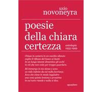 Poesie della chiara certezza. Antologia 1955-1999