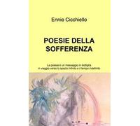 Poesie della sofferenza. La poesia è un messaggio in bottiglia in viaggio verso lo spazio infinito e il tempo indefinito