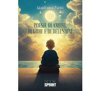 Poesie di amori, di gioie e di delusioni - Gianfranco Parisi
