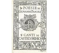 Poesie di Giovanni Pascoli IV Canti di Castelvecchio