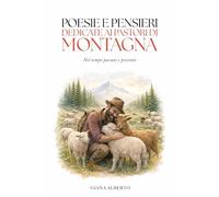 POESIE E PENSIERI DEDICATE AI PASTORI DI MONTAGNA: Nel tempo passato e presente
