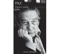 POESIE E PROSE SCELTE - PAZ OCTAVIO, ROCCO F. (Curatore) - MONDADORI