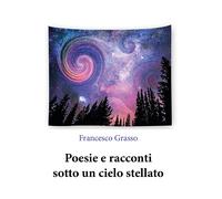 Poesie e racconti sotto un cielo stellato di Francesco Grasso, 2020, Youcanpr