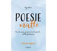 Poesie matte. Per chi ama giocare con le parole... della fantasia!