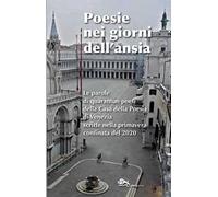 Poesie nei giorni dell'ansia. Le parole di quarantun poeti della Casa della Poesia di Venezia scritte nella primavera confinata del 2020