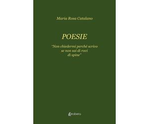 Poesie "Non chiedermi perché scrivo se non sai di rovi di spine" - [EBS Print]