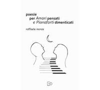 Poesie per amori pensati e pianoforti dimenticati