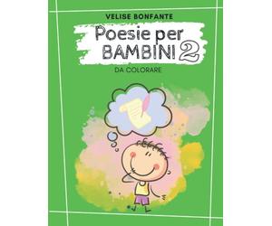 Poesie per bambini da colorare - vol 2: Libro di poesie per bambini da colorare; Perfetto per bambini della scuola primaria e della scuola ... di 3 6 anni e per bambini di 7 10 anni;