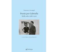 Poesie per Gabriella. «Stella sola» e altri versi